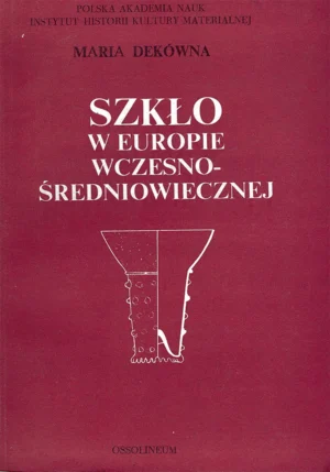 Maria Dekówna – Szkło w Europie wczesnośredniowiecznej