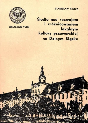 Stanisław Pazda – Studia nad rozwojem i zróżnicowaniem lokalnym kultury przeworskiej na Dolnym Śląsku