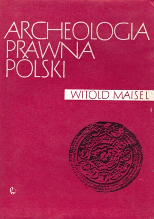 Witold Maisel – Archeologia prawna Polski