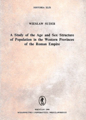 Wiesław Suder – A Study of the Age and Sex Structure of Population in the Western Provinces of the Roman Empire