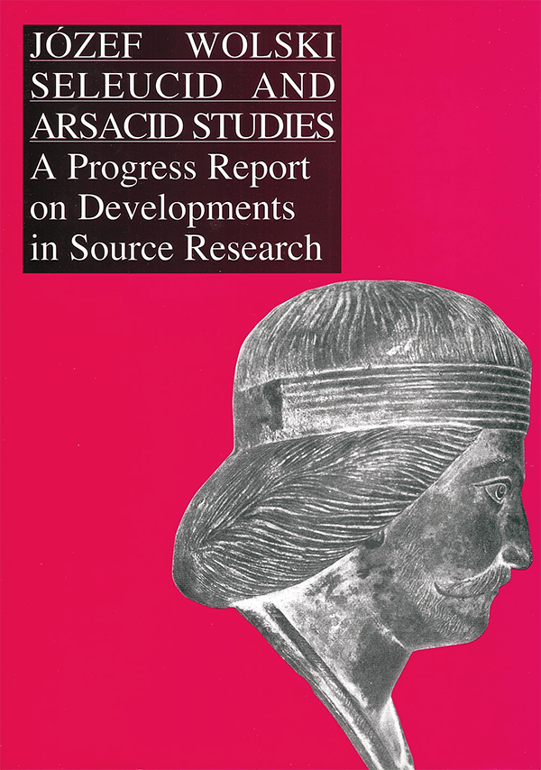 Józef Wolski – Seleucid and Arsacid Studies : A Progress Report on Developments in Source Research