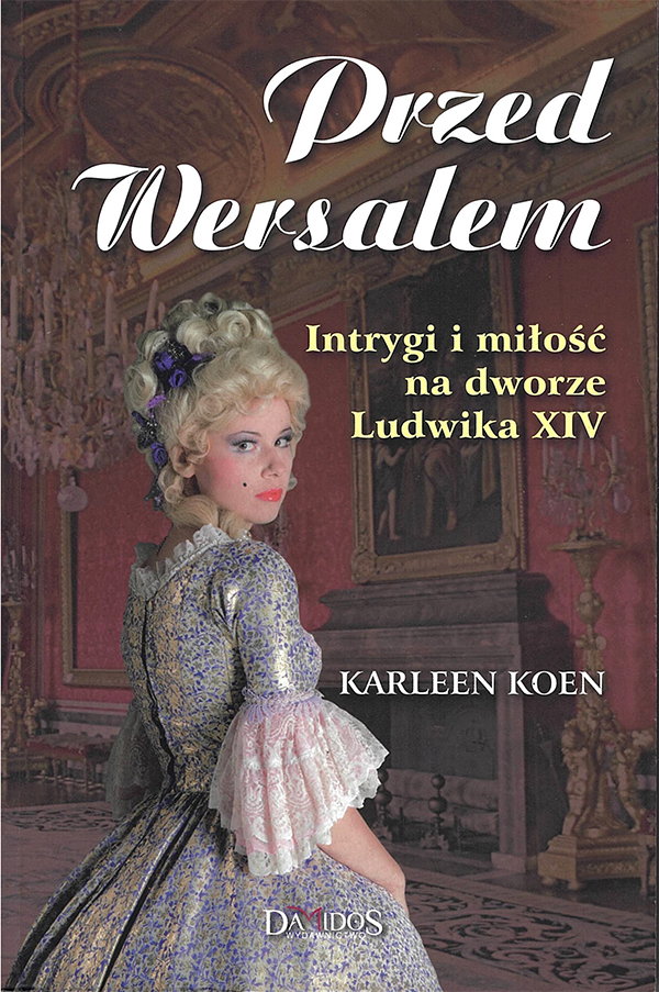 Karleen Koen – Przed Wersalem – Intrygi i miłość na dworze Ludwika XIV