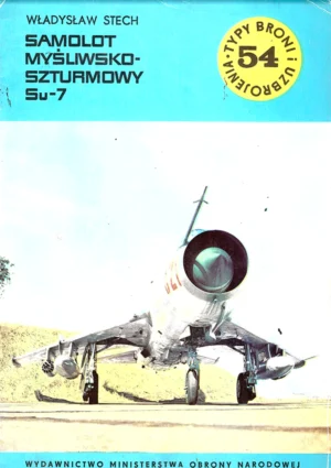Samolot myśliwsko-szturmowy Su-7 [Typy Broni i Uzbrojenia 54]