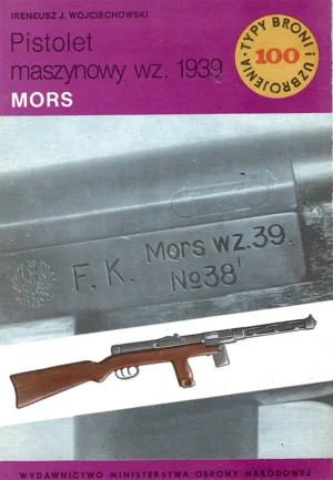 Pistolet maszynowy wz. 1939 MORS [Typy Broni i Uzbrojenia 100]