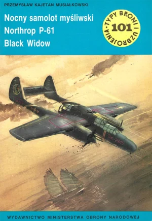 Nocny samolot myśliwski Northrop P-61 Black Widow [Typy Broni i Uzbrojenia 101]
